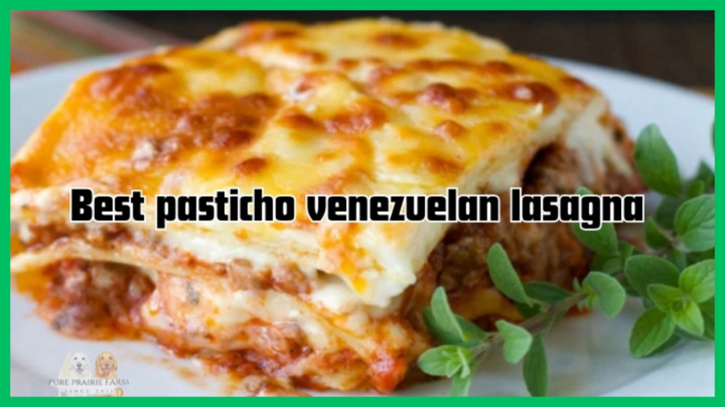 best pasticho venezuelan lasagna near me