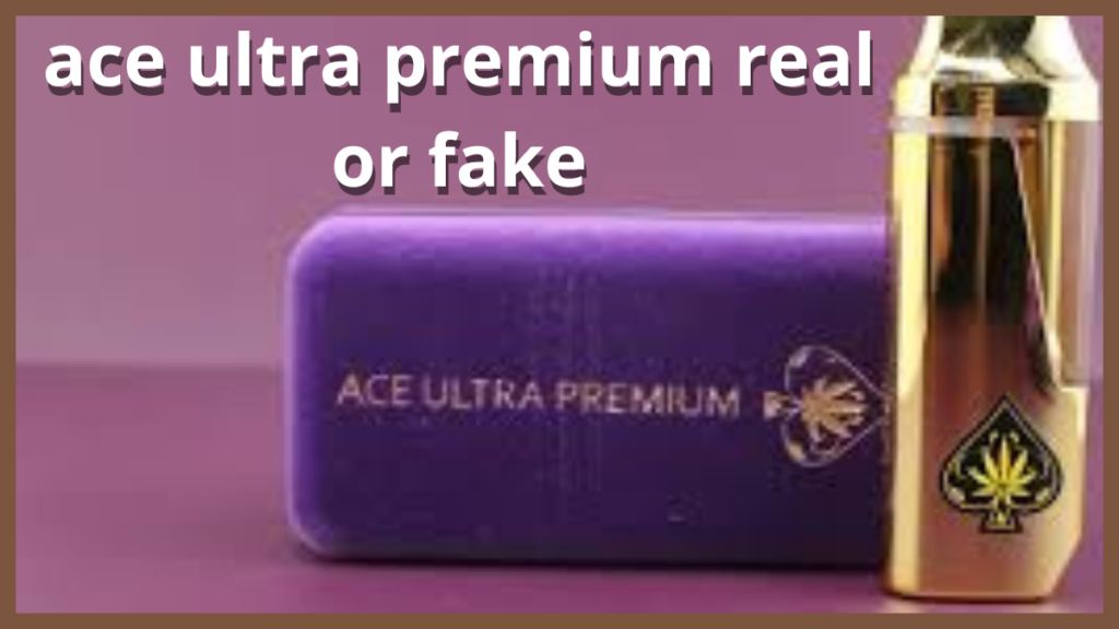 ace ultra premium real or fake
