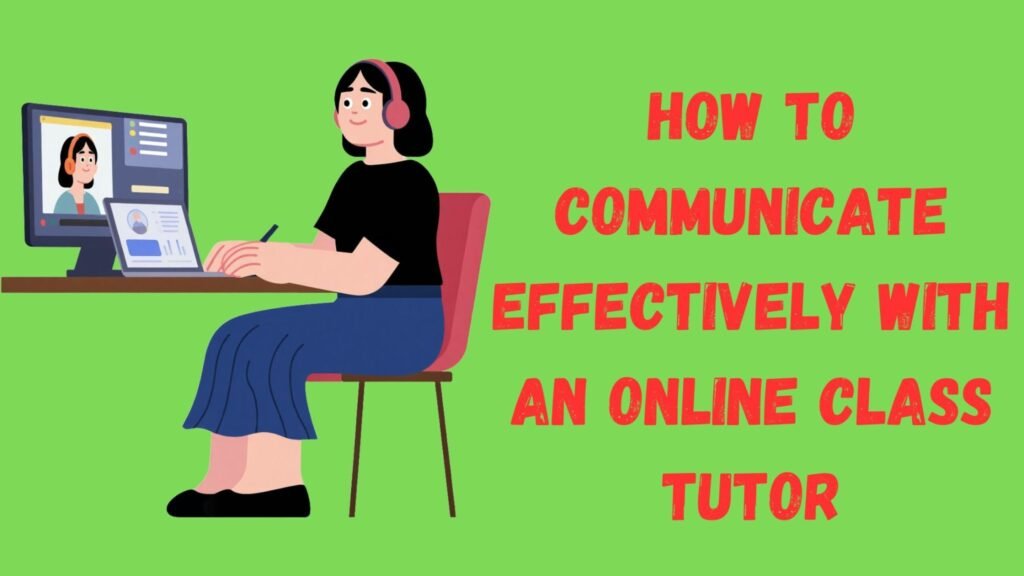 How to Communicate Effectively with an Online Class Tutor